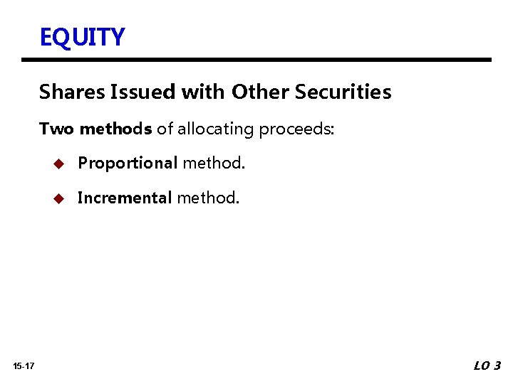 EQUITY Shares Issued with Other Securities Two methods of allocating proceeds: 15 -17 u