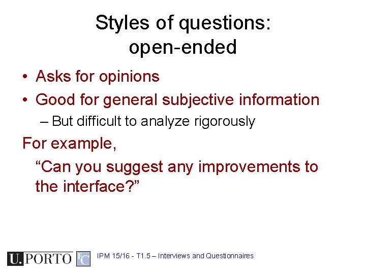 Styles of questions: open-ended • Asks for opinions • Good for general subjective information