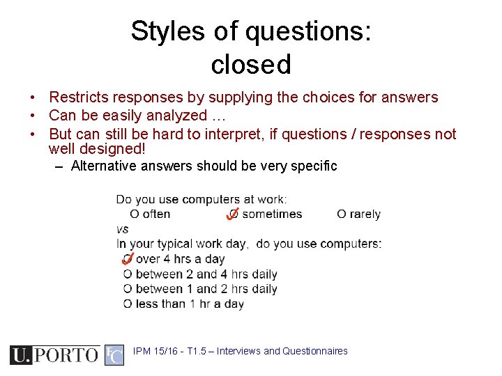 Styles of questions: closed • Restricts responses by supplying the choices for answers •