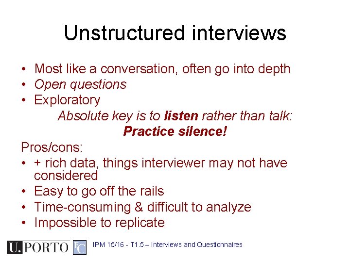 Unstructured interviews • Most like a conversation, often go into depth • Open questions