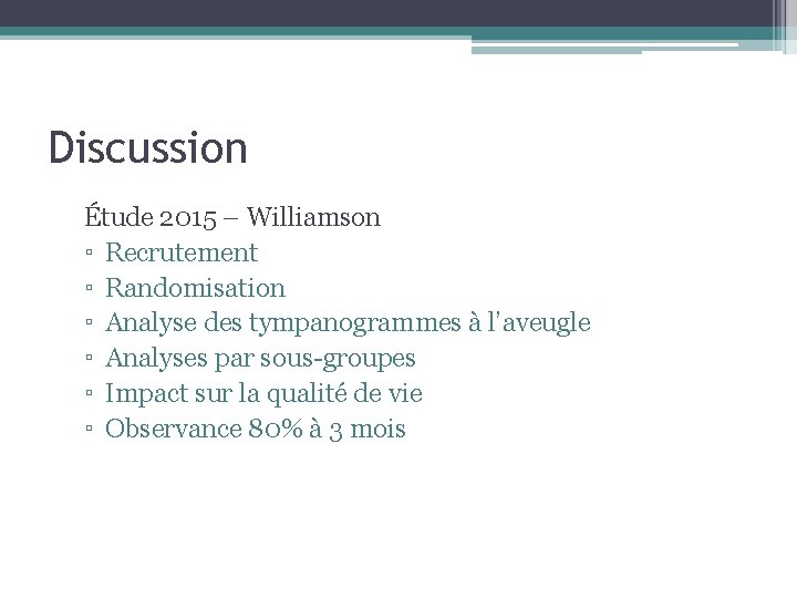 Discussion Étude 2015 – Williamson ▫ Recrutement ▫ Randomisation ▫ Analyse des tympanogrammes à