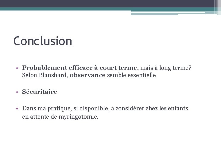 Conclusion • Probablement efficace à court terme, mais à long terme? Selon Blanshard, observance