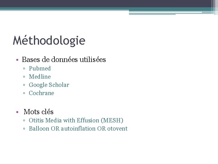 Méthodologie • Bases de données utilisées ▫ ▫ Pubmed Medline Google Scholar Cochrane • Méthodologie • Bases de données utilisées ▫ ▫ Pubmed Medline Google Scholar Cochrane •
