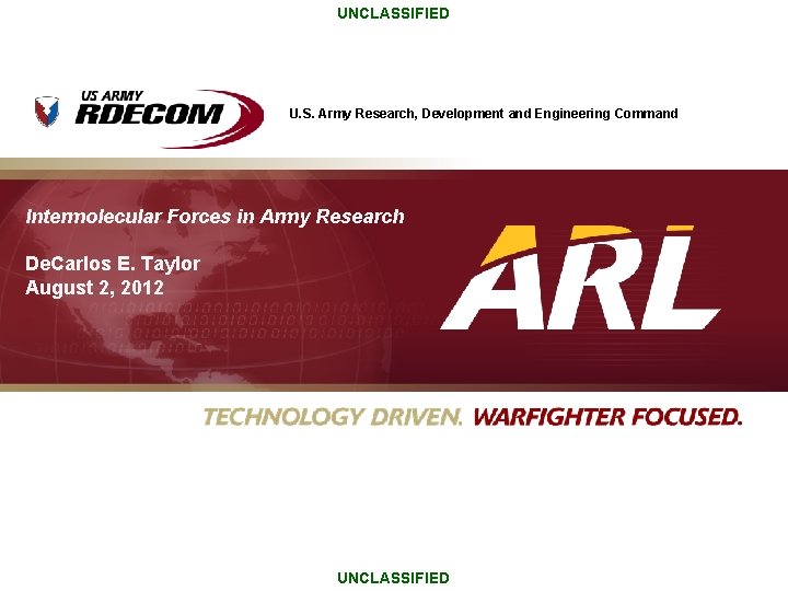 UNCLASSIFIED U. S. Army Research, Development and Engineering Command Intermolecular Forces in Army Research
