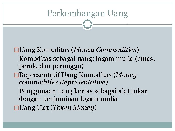 Perkembangan Uang �Uang Komoditas (Money Commodities) Komoditas sebagai uang: logam mulia (emas, perak, dan