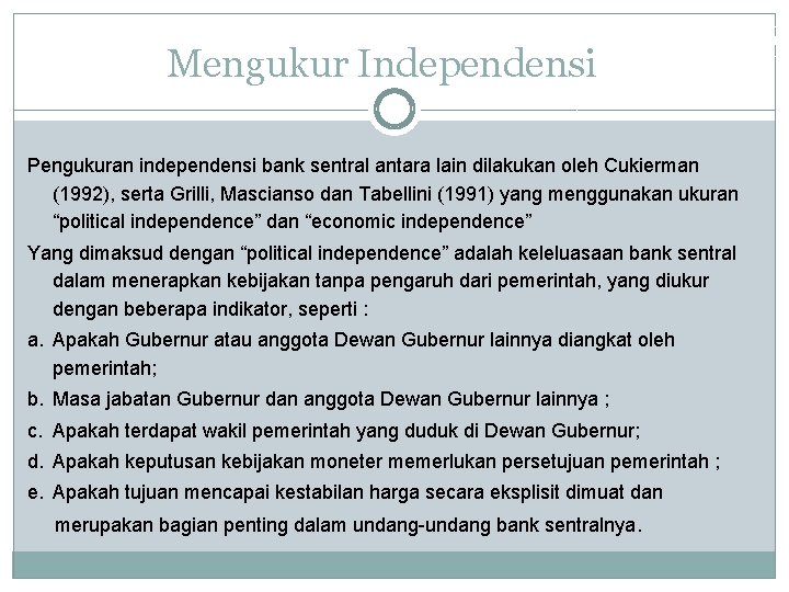 Mengukur Independensi Pengukuran independensi bank sentral antara lain dilakukan oleh Cukierman (1992), serta Grilli,