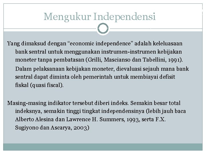 Mengukur Independensi Yang dimaksud dengan “economic independence” adalah keleluasaan bank sentral untuk menggunakan instrumen-instrumen