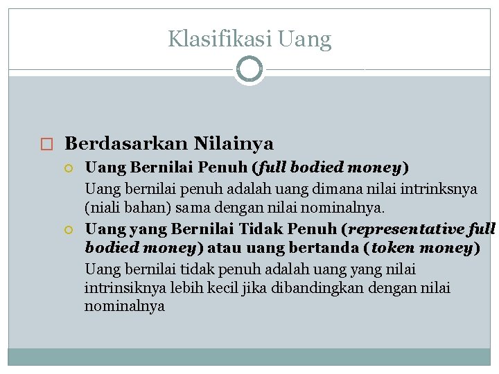 Klasifikasi Uang � Berdasarkan Nilainya Uang Bernilai Penuh (full bodied money) Uang bernilai penuh