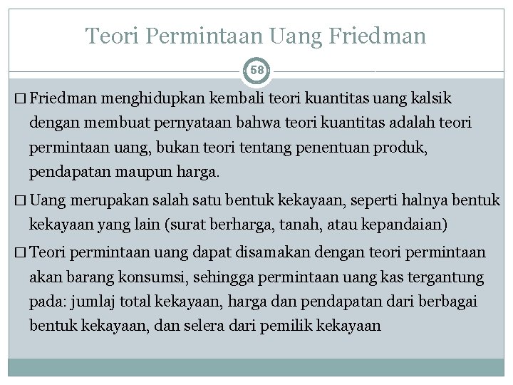 Teori Permintaan Uang Friedman 58 � Friedman menghidupkan kembali teori kuantitas uang kalsik dengan