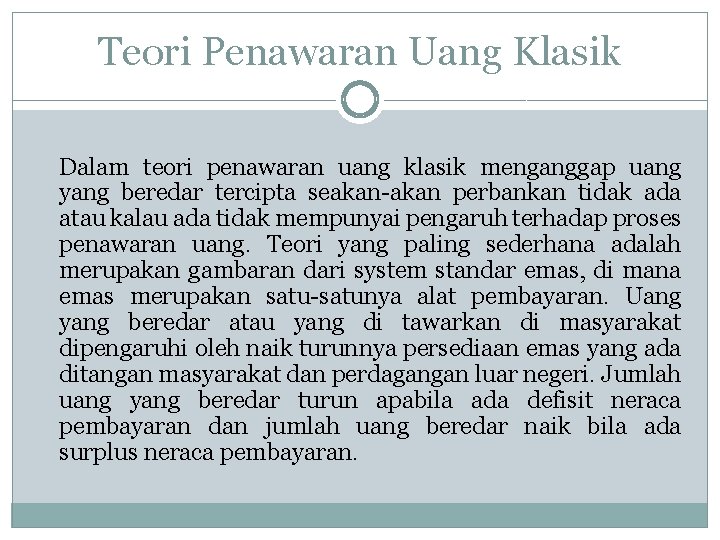 Teori Penawaran Uang Klasik Dalam teori penawaran uang klasik menganggap uang yang beredar tercipta