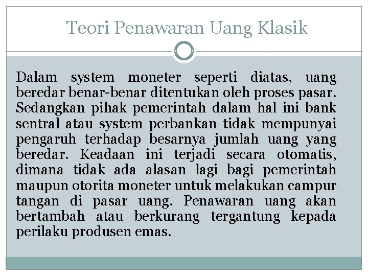 Teori Penawaran Uang Klasik Dalam system moneter seperti diatas, uang beredar benar-benar ditentukan oleh