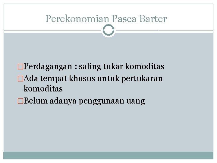 Perekonomian Pasca Barter �Perdagangan : saling tukar komoditas �Ada tempat khusus untuk pertukaran komoditas