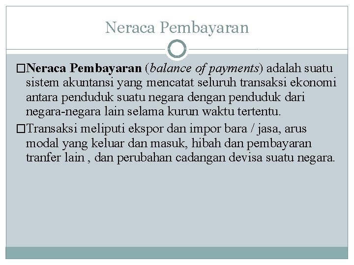 Neraca Pembayaran �Neraca Pembayaran (balance of payments) adalah suatu sistem akuntansi yang mencatat seluruh