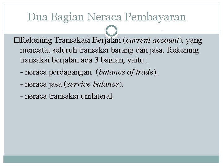 Dua Bagian Neraca Pembayaran �Rekening Transakasi Berjalan (current account), yang mencatat seluruh transaksi barang