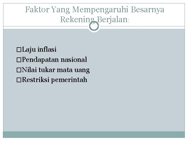 Faktor Yang Mempengaruhi Besarnya Rekening Berjalan: �Laju inflasi �Pendapatan nasional �Nilai tukar mata uang