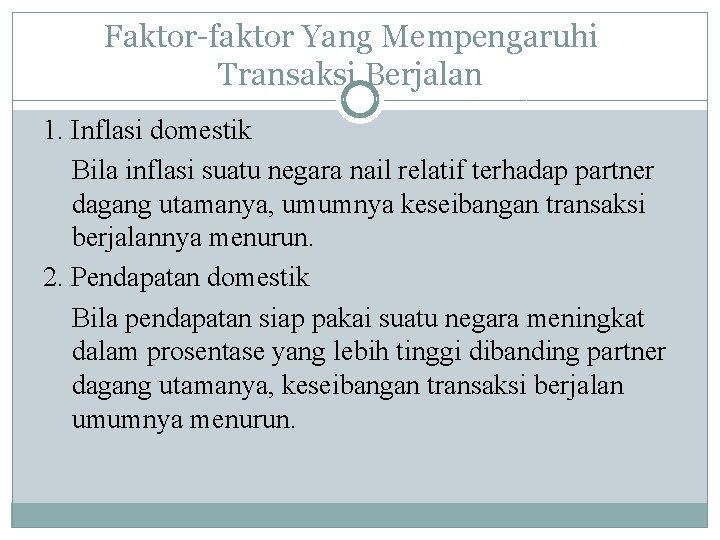 Faktor-faktor Yang Mempengaruhi Transaksi Berjalan 1. Inflasi domestik Bila inflasi suatu negara nail relatif