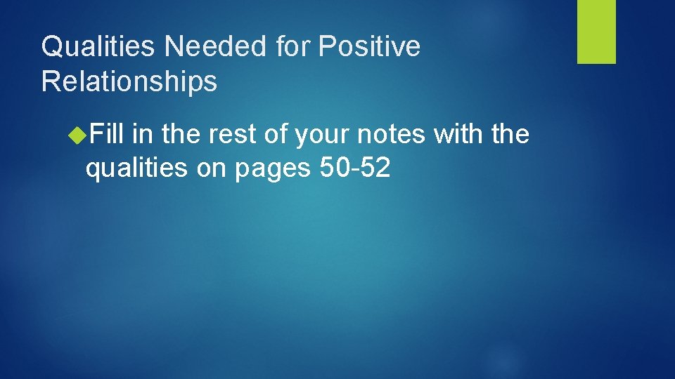 Qualities Needed for Positive Relationships Fill in the rest of your notes with the