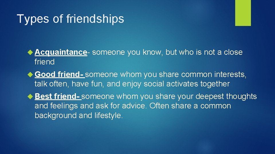 Types of friendships Acquaintance- someone you know, but who is not a close friend