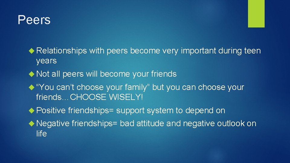 Peers Relationships with peers become very important during teen years Not all peers will