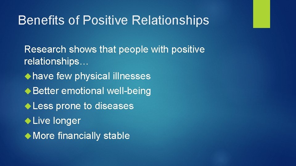 Benefits of Positive Relationships Research shows that people with positive relationships… have few physical