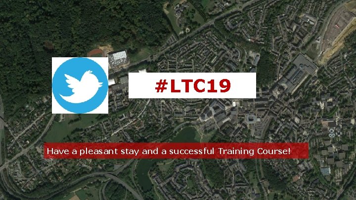 #LTC 19 Have a pleasant stay and a successful Training Course! ESA UNCLASSIFIED -