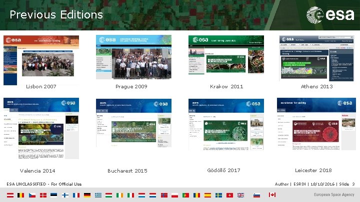 Previous Editions Lisbon 2007 Prague 2009 Valencia 2014 Bucharest 2015 ESA UNCLASSIFIED - For