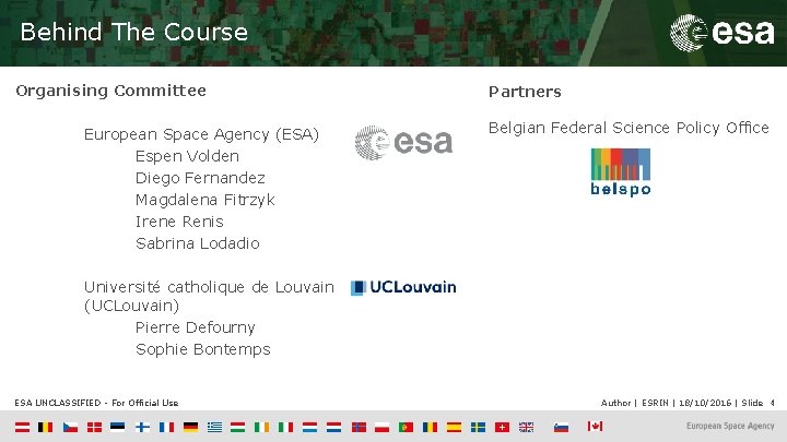 Behind The Course Organising Committee European Space Agency (ESA) Espen Volden Diego Fernandez Magdalena