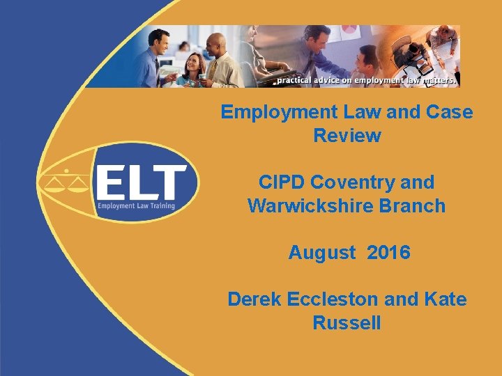 Employment Law and Case Review CIPD Coventry and Warwickshire Branch August 2016 Derek Eccleston
