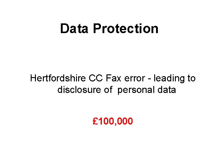 Data Protection Hertfordshire CC Fax error - leading to disclosure of personal data £