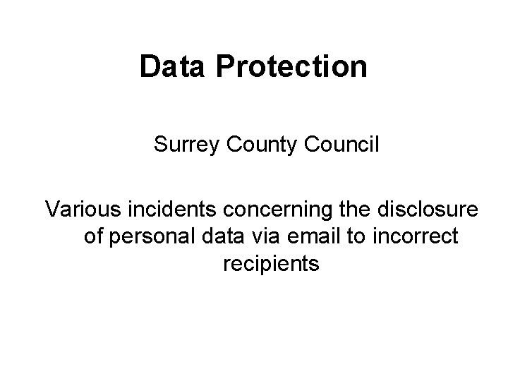 Data Protection Surrey County Council Various incidents concerning the disclosure of personal data via