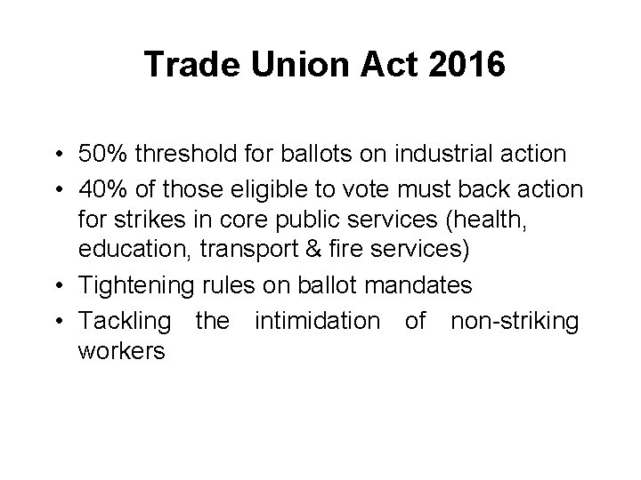 Trade Union Act 2016 • 50% threshold for ballots on industrial action • 40%