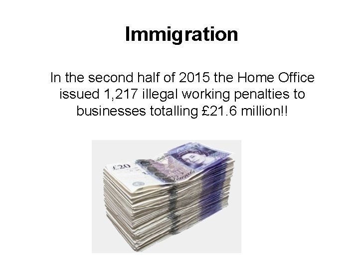 Immigration In the second half of 2015 the Home Office issued 1, 217 illegal