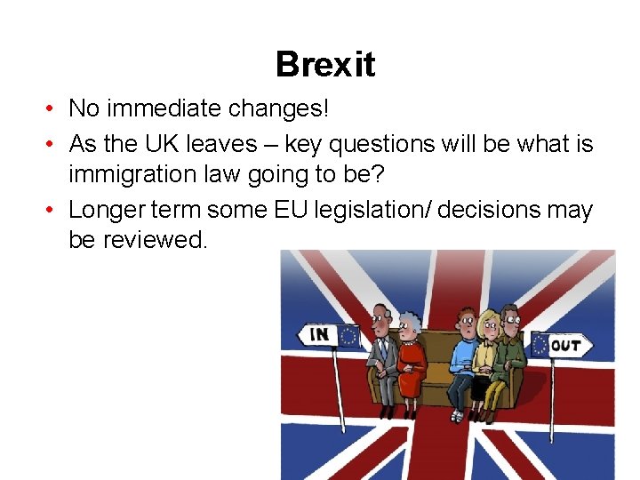 Brexit • No immediate changes! • As the UK leaves – key questions will
