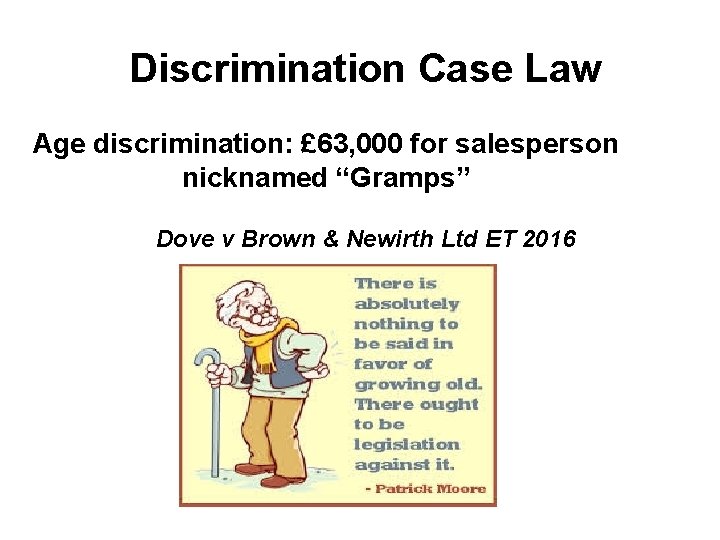 Discrimination Case Law Age discrimination: £ 63, 000 for salesperson nicknamed “Gramps” Dove v