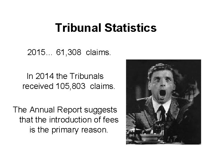 Tribunal Statistics 2015… 61, 308 claims. In 2014 the Tribunals received 105, 803 claims.