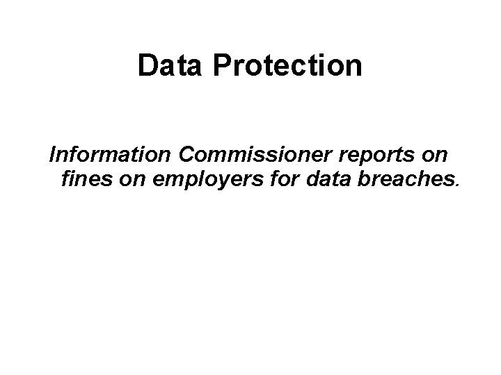 Data Protection Information Commissioner reports on fines on employers for data breaches. 