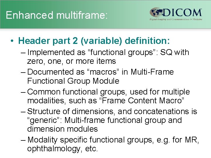 Enhanced multiframe: • Header part 2 (variable) definition: – Implemented as “functional groups”: SQ