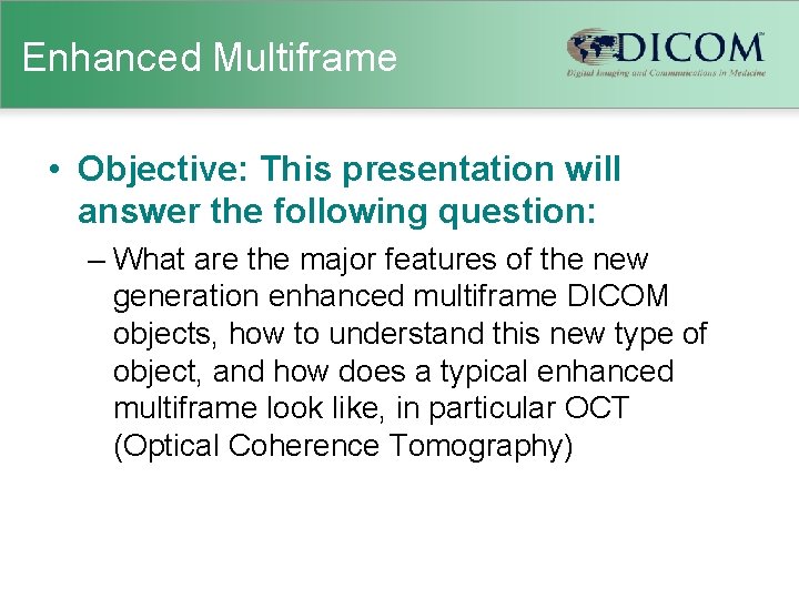Enhanced Multiframe • Objective: This presentation will answer the following question: – What are