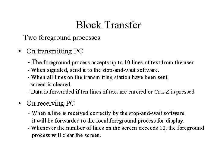 Block Transfer Two foreground processes • On transmitting PC - The foreground process accepts