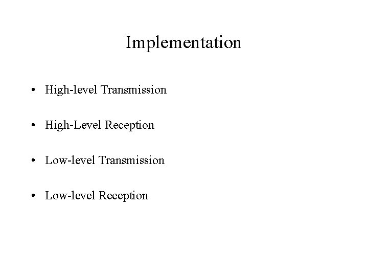 Implementation • High-level Transmission • High-Level Reception • Low-level Transmission • Low-level Reception 