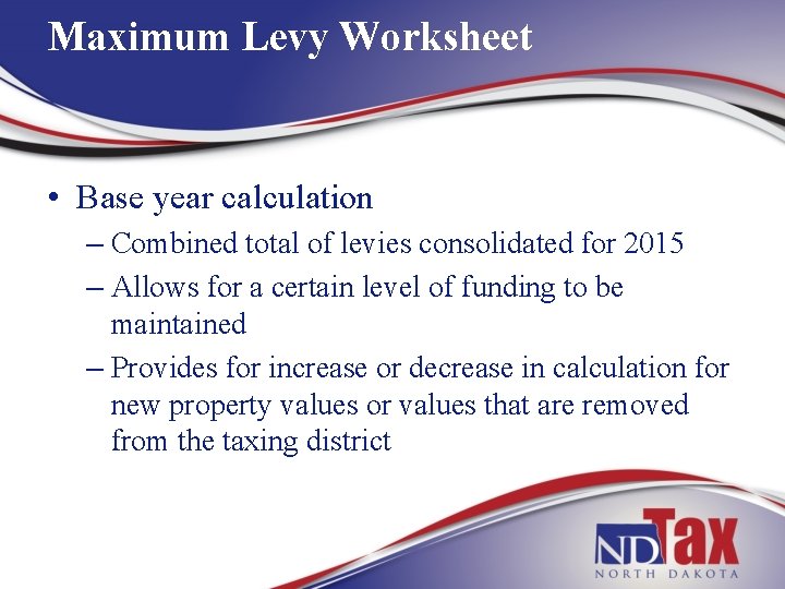 Maximum Levy Worksheet • Base year calculation – Combined total of levies consolidated for