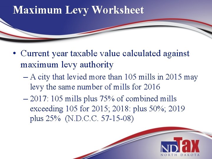 Maximum Levy Worksheet • Current year taxable value calculated against maximum levy authority –