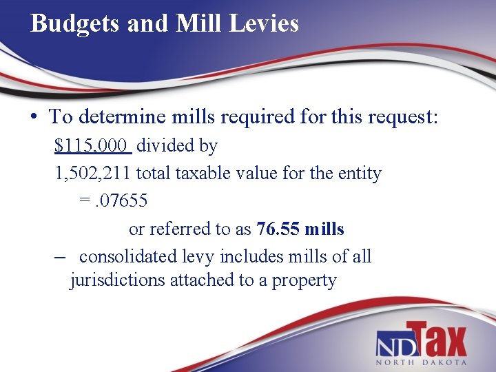 Budgets and Mill Levies • To determine mills required for this request: $115, 000