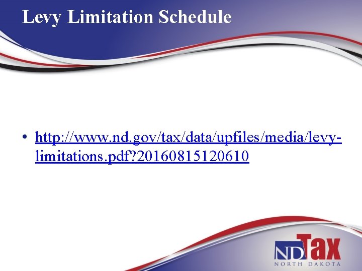 Levy Limitation Schedule • http: //www. nd. gov/tax/data/upfiles/media/levylimitations. pdf? 20160815120610 