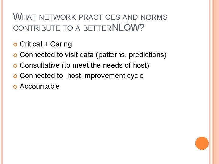 WHAT NETWORK PRACTICES AND NORMS CONTRIBUTE TO A BETTER NLOW? Critical + Caring Connected