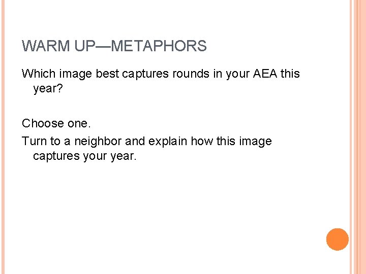 WARM UP—METAPHORS Which image best captures rounds in your AEA this year? Choose one.