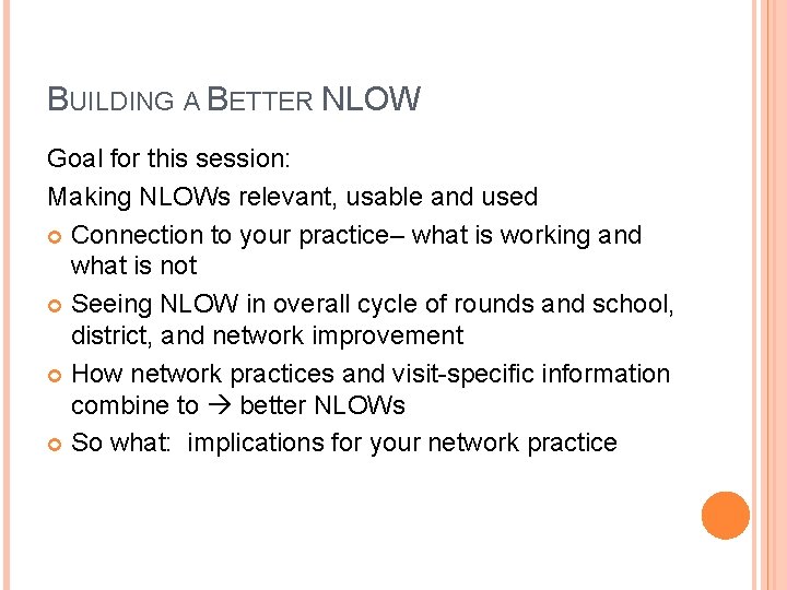 BUILDING A BETTER NLOW Goal for this session: Making NLOWs relevant, usable and used