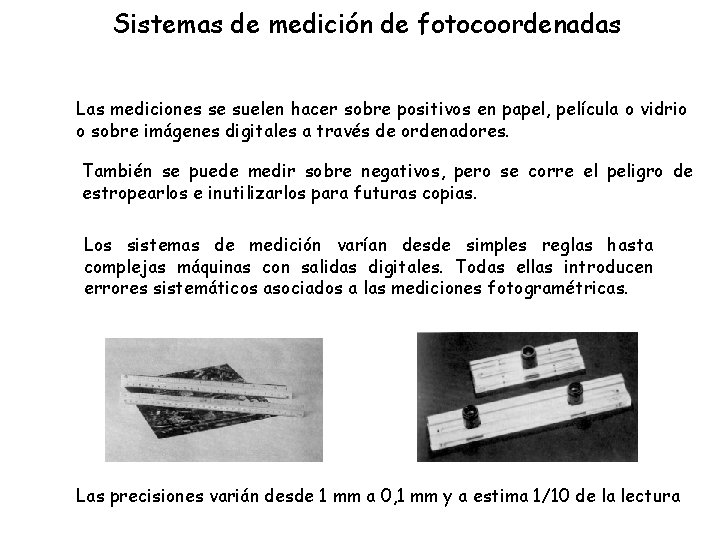 Sistemas de medición de fotocoordenadas Las mediciones se suelen hacer sobre positivos en papel,