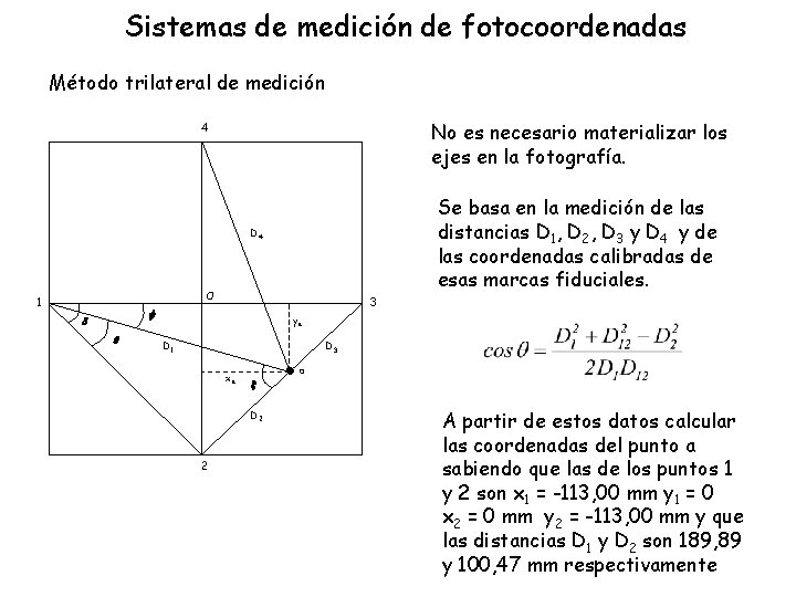 Sistemas de medición de fotocoordenadas Método trilateral de medición No es necesario materializar los