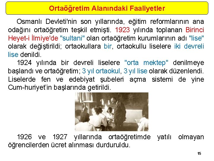 Ortaöğretim Alanındaki Faaliyetler Osmanlı Devleti'nin son yıllarında, eğitim reformlarının ana odağını ortaöğretim teşkil etmişti.